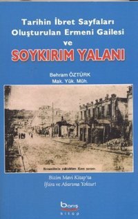 Tarihin İbret Sayfaları Oluşturulan Ermeni Gailesi ve Soykırım Yalanı Behram Öztürk Barış Platin