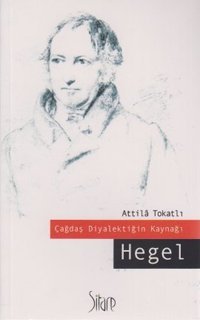 Çağdaş Diyalektiğin Kaynağı Hegel Atilla Tokatlı Sitare Yayınları