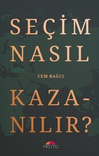 Seçim Nasıl Kazanılır? Cem Bağcı Motto Yayınları