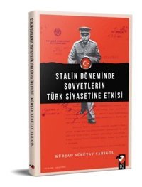 Stalin Döneminde Sovyetlerin Türk Siyasetine Etkisi Kürşad Sübütay Sarigöl IQ Kültür Sanat Yayıncılık