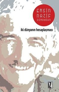 İki Dünyanın Hesaplaşması Ersin Nazif Gürdoğan İz Yayıncılık
