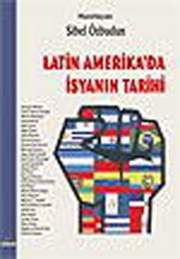 Latin Amerika'da İsyanın Tarihi Sibel Özbudun Ütopya Yayınevi