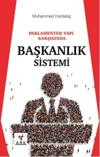 Parlamenter Yapı Karşısında Başkanlık Sistemi Muhammed Hardalaç Ark Kitapları