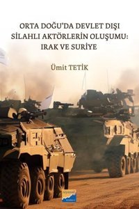 Orta Doğu'da Devlet Dışı Silahlı Aktörlerin Oluşumu: Irak ve Suriye Ümit Tetik Siyasal Kitabevi