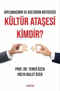 Kültür Ataşesi Kimdir? - Diplomasinin ve Kültürün Büyücüsü Hülya Bulut Özen Vova Yayınları