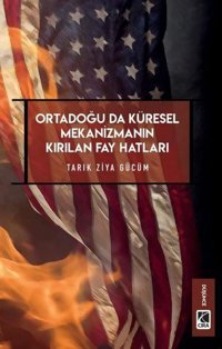 Ortadoğu'da Küresel Mekanizmanın Kırılan Fay Hatları Tarık Ziya Gücüm Çıra Yayınları