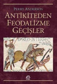 Antikiteden Feodalizme Geçişler Perry Anderson İletişim Yayınları