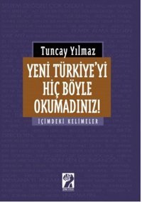 Yeni Türkiye'yi Hiç Böyle Okumadınız! Tuncay Yılmaz İştirak Yayınları