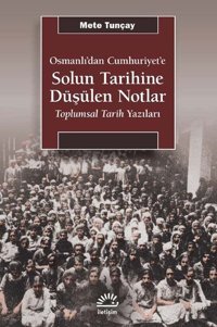 Osmanlı'dan Cumhuriyet'e Solun Tarihine Düşülen Notlar - Toplumsal Tarih Yazıları Mete Tunçay İletişim Yayınları