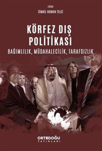 Körfez Dış Politikası - Bağımlılık Müdahalecilik Tarafsızlık İsmail Numan Telci Ortadoğu Yayınları