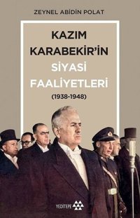 Kazım Karabekir'in Siyasi Faaliyetleri 1938-1948 Zeynel Abidin Polat Yeditepe Yayınevi