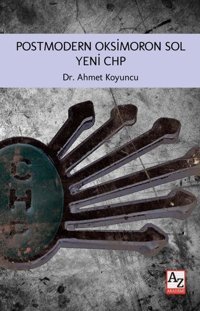Postmodern Oksimoron Sol Yeni CHP Ahmet Koyuncu AZ Akademi