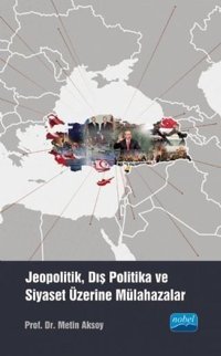 Jeopolitik Dış Politika ve Siyaset Üzerine Mülahazalar Metin Aksoy Nobel Akademik Yayıncılık