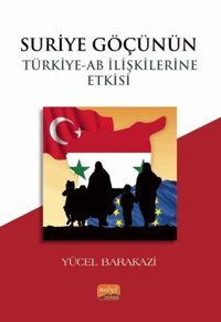 Suriye Göçünün Türkiye - AB İlişkilerine Etkisi Yücel Barakazi Nobel Bilimsel Eserler