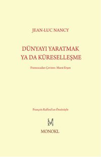 Dünyayı Yaratmak Ya Da Küreselleşme Jean-Luc Nancy Monokl