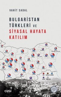 Bulgaristan Türkleri ve Siyasal Hayata Katılım Vahit Sadal Çizgi Kitabevi