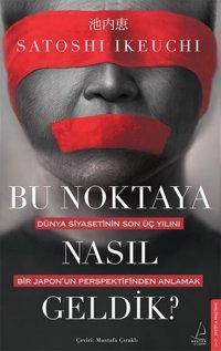 Bu Noktaya Nasıl Geldik? Satoshi Ikeuchi Destek Yayınları