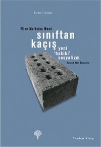 Sınıftan Kaçış - Yeni Hakiki Sosyalizm Ellen Meiksins Wood Yordam Kitap