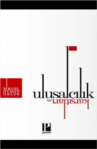 Ulusalcılık ve Karşıtları Birgül Ayman Güler Pozitif Yayıncılık
