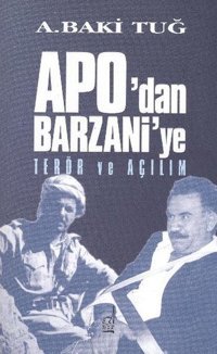 Apo'dan Barzani'ye Terör ve Açılım A. Baki Tuğ Boğaziçi Yayınları