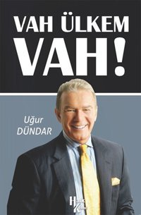 Vah Ülkem Vah! Uğur Dündar Halk Kitabevi