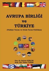 Avrupa Birliği ve Türkiye Özlem Turan, Serkan Gürlük Ekin Basım Yayın