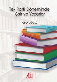 Yeni Tek Parti Döneminde Şair ve Yazarlar Faruk Güçlü Baygenç Yayıncılık