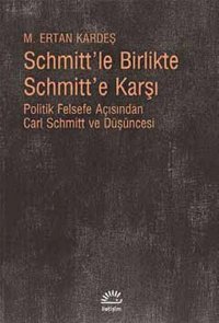 Schmitt'le Birlikte Schmitt'e Karşı M. Ertan Kardeş İletişim Yayınları