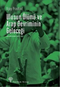 Ulusun Ölümü ve Arap Devrimi'nin Geleceği Vijay Prashad Yordam Kitap