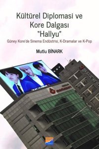 Kültürel Diplomasi ve Kore Dalgası: Hallyu Mutlu Binark Siyasal Kitabevi