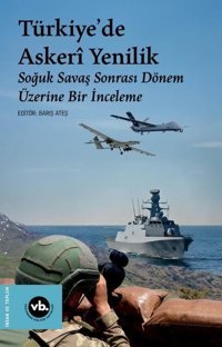 Türkiye'de Askeri Yenilik - Soğuk Savaş Sonrası Dönem Üzerine Bir İnceleme Kolektif VakıfBank Kültür Yayınları