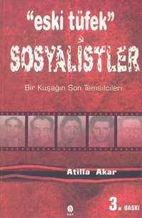 Eski Tüfek SosyalistlerBir Kuşağın Son Temsilcileri Atilla Akar Babil Yayıncılık