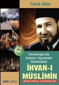Ortadoğu'da İslamcı Siyasetin Rolmodeli: İhvan-ı Müslimin - Müslüman Kardeşler Faruk Köse Ozan Yayıncılık