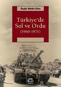Türkiye'de Sol ve Ordu (1960-1971) Özgür Mutlu Ulus İletişim Yayınları
