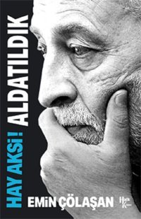 Hay Aksi! Aldatıldık Emin Çölaşan Halk Kitabevi