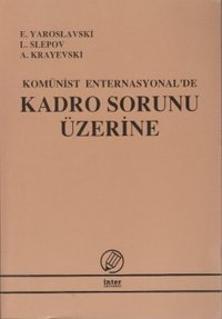 Komünist Enternasyonal'de Kadro Sorunu Üzerine E. Yaroslavski, L. Slepov, A. Krayevski İnter