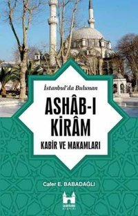 İstanbul'da Bulunan Ashab-ı Kiram Kabir ve Makamları Cafer E. Babadağlı Sarayburnu Kitaplığı