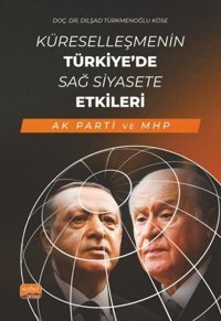 Küreselleşmenin Türkiye'de Sağ Siyasete Etkileri - AK Parti ve MHP Dilşad Türkmenoğlu Köse Nobel Bilimsel Eserler