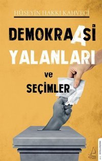 Demokraasi Yalanları ve Seçimler Hüseyin Hakkı Kahveci Destek Yayınları