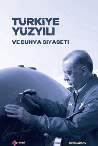 Türkiye Yüzyılı ve Dünya Siyaseti Orient Yayınları