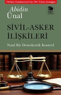 Sivil - Asker İlişkileri - Nasıl Bir Demokratik Kontrol Abidin Ünal İmge Kitabevi