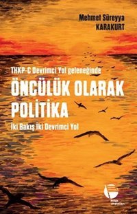 THKP-C Devrimci Yol Geleneğinde Öncülük Olarak Politika Mehmet Süreyya Karakurt Belge Yayınları