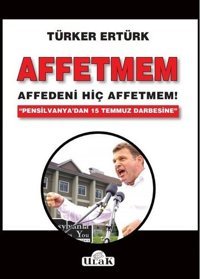 Affetmem-Affedeni Hiç Affetmem! Türker Ertürk Ulak Yayıncılık