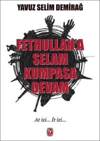 Fetullah'a Selam Kumpasa Devam Yavuz Selim Demirağ Tekin Yayınevi