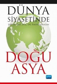 Dünya Siyasetinde Doğu Asya Kolektif Nobel Akademik Yayıncılık