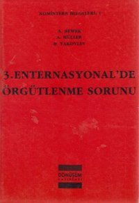 3. Enternasyonal'de Örgütlenme Sorunu B. Yakovlev, A. Müller, A. Bewer Dönüşüm Yayınları