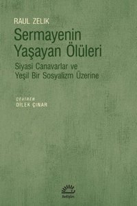Sermayenin Yaşayan Ölüleri - Siyasi Canavarlar ve Yeşil Bir Sosyalizm Üzerine Raul Zelik İletişim Yayınları