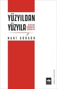 Yüzyıldan Yüzyıla - Olaylar Yorumlar Görüşler Nuri Gürgür Ötüken Neşriyat