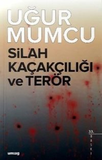 Silah Kaçakçılığı ve Terör Uğur Mumcu UM:AG Araştımacı Gazetecilik Vakfı