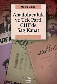 Anadoluculuk ve Tek Parti CHP'de Sağ Kanat Metin Çınar İletişim Yayınları